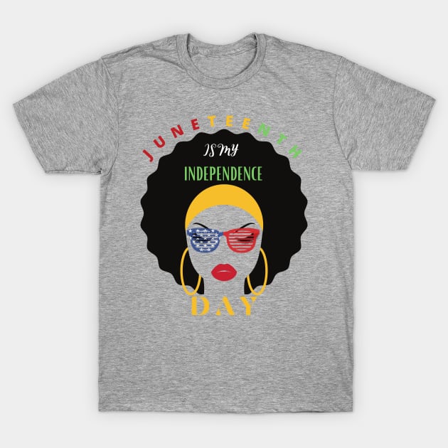 Juneteenth Is My Independence Day Black Women 4th Of July T-Shirt by design4y